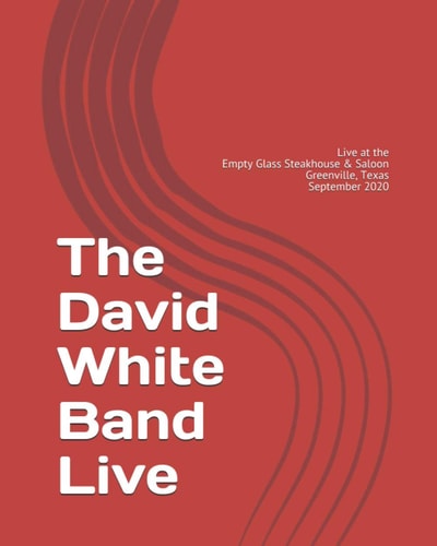 The David White Band Live at the Empty Glass Steakhouse & Saloon, Greenville, Texas