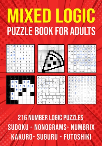 Logic Puzzle Book for Adults Mixed Sudoku, Nonograms, Kakuro, Suguru, Numbrix and Futoshiki Variety Puzzlebook