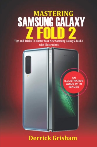 Mastering Samsung Galaxy Z Fold 2 Tips and Tricks to Master Your New Samsung Galaxy Z Fold 2 with Illustrations