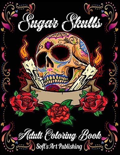 Sugar Skulls Coloring Book A Coloring Book for Adults Featuring Fun Day of the Dead Sugar Skull Designs and Easy Patterns for Relaxation (Day of the Dead/Dia de Los Muertos)