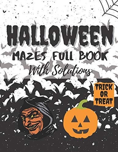 Halloween Mazes Full Book With Solutions Make An Amazing Gift for Halloween Challenging Mazes Book For Kids & Teens Adults To Stress Relieving And Relaxation Meditation