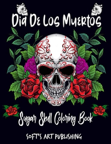 Dia De Los Muertos Sugar Skull Coloring Book: A Coloring Book For Adult Relaxation With Beautiful Modern Tattoo Designs Such As Sugar Skulls, Guns, Roses and More!