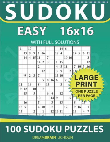 Sudoku 16 X 16 100 EASY Sudoku Puzzles - LARGE PRINT - One Puzzle Per Page With Full Solutions
