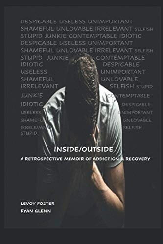 Inside/Outside A Retrospective Memoir of Addiction & Recovery