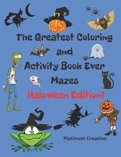 The Greatest Coloring and Activity Book Ever Haloween Edition! Great For Kids From 2-8 Years Old Different Levels Of Difficulty Variety Of Top Activities Engaging Fun Way to Spend Quality Time With Your Family