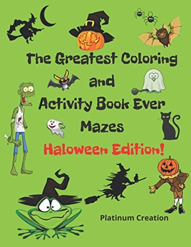 The Greatest Coloring and Activity Book Ever Haloween Edition! Great For Kids From 2-8 Years Old Different Levels Of Difficulty Variety Of Top Activities Engaging Fun Way to Spend Quality Time With Your Family
