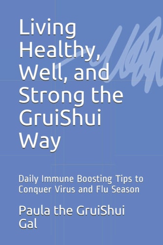 Living Healthy, Well, and Strong the GruiShui Way Daily Immune Boosting Tips to Conquer Virus and Flu Season
