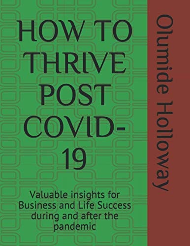 How to Thrive Post Covid-19 Valuable Insights for Business and Life Success During and After the Pandemic