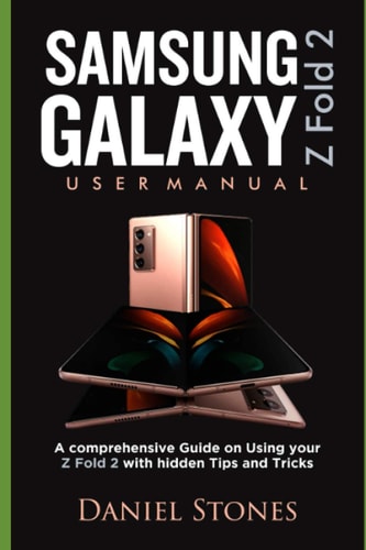 Samsung Galaxy Z Fold 2 Users Guide A Comprehensive Guide on Using Your Z Fold 2 With Hidden Tips and Tricks
