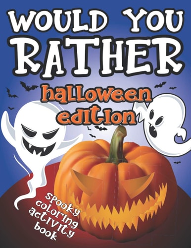 Would You Rather Halloween Edition Spooky Coloring Activity Book: Fun Interactive Game Book - GREAT Trick Or Treat GIFT Idea for Kids 6-12, Creepy Questions and Silly Scenarios for the Whole Family to Enjoy