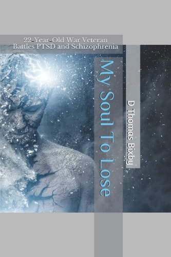 My Soul To Lose 22-Year-Old War Veteran Battles PTSD and Schizophrenia