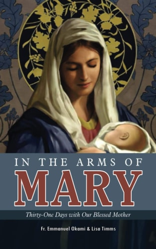 In the Arms of Mary Thirty-One Days with Our Blessed Mother