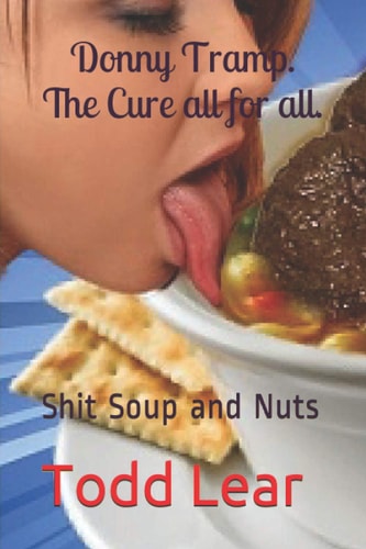 Donny Tramp. The Cure All for All. Shit Soup and Nuts