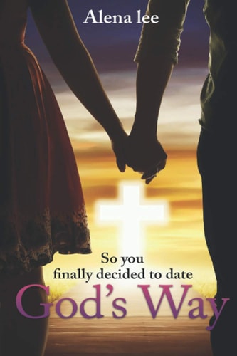 So You Finally Decided to Date God's Way