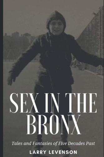 Sex in The Bronx Tales and Fantasies of Five Decades Past