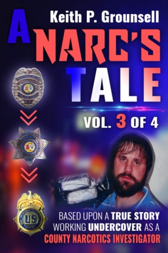 A Narc's Tale VOL. 3 of 4: Based Upon A True Story Working Undercover as a County Narcotics Investigator