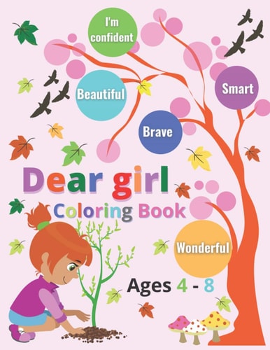 Dear Girl Coloring Book Ages 4 - 8 Inspirational Quotes; I'm Confident, Wonderful, Smart, Beautiful & Brave