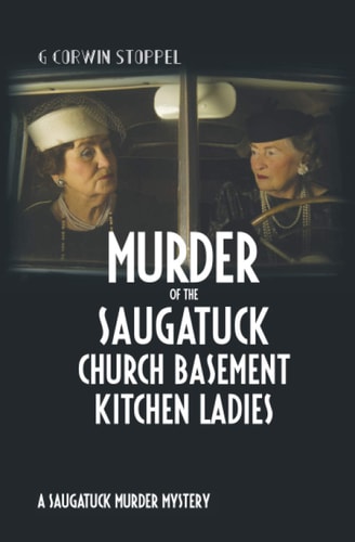 Murder of the Saugatuck Church Basement Kitchen Ladies A Saugatuck Murder Mystery