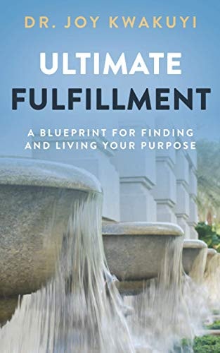 Ultimate Fulfillment A Blueprint for Finding and Living Your Purpose