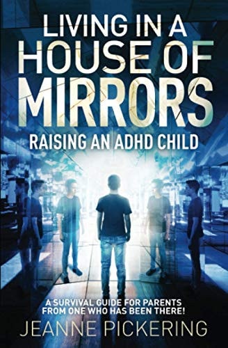 Living In A House of Mirrors Raising an ADHD Child