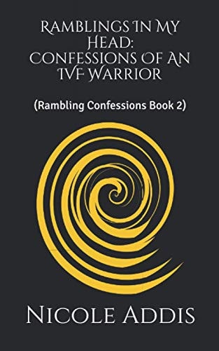 Ramblings In My Head : Confessions Of An IVF Warrior (Rambling Confessions Book 2)