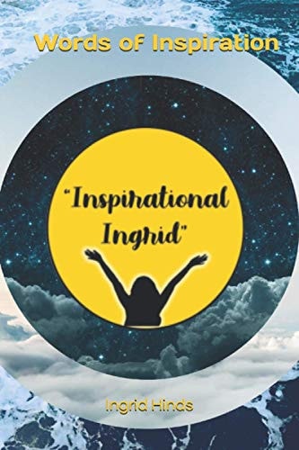 Words of Inspiration "Inspirational Ingrid"
