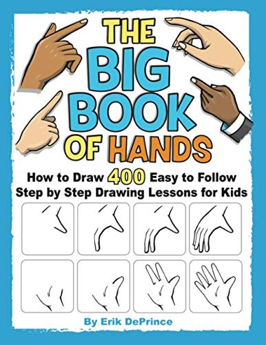 The Big Book of Hands How to Draw 400 Easy to Follow Step by Step Drawing Lessons for Kids