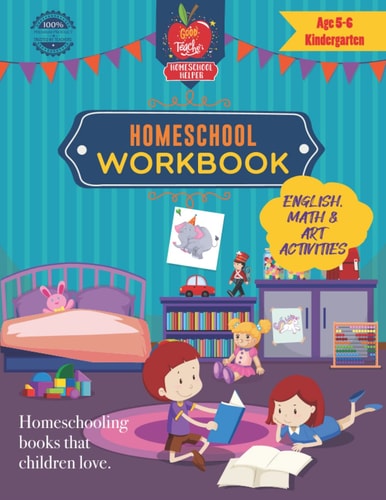Homeschool Workbook Age 5-6 Kindergarten A Workbook of English, Math & Art Activities for Homeschooling Kids Aged 5-6 (Kindergarten)