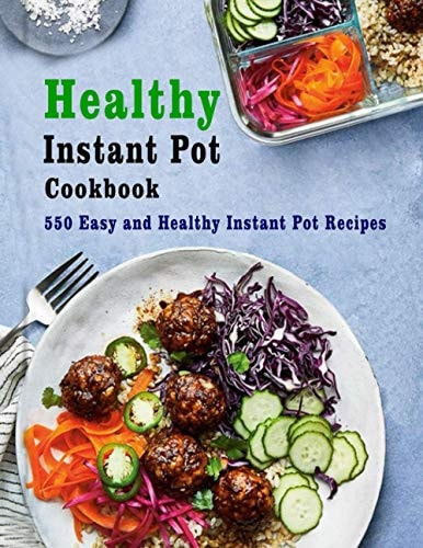 Healthy Instant Pot Cookbook 550 Easy and Healthy Instant Pot Recipes