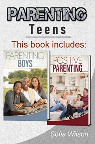 Parenting Teens The Complete Guide on Parenting the Modern Teen and Having a Positive Impact on Your Boys. Learn how to Become a More Conscious and Supportive Parent with the Help of this Book