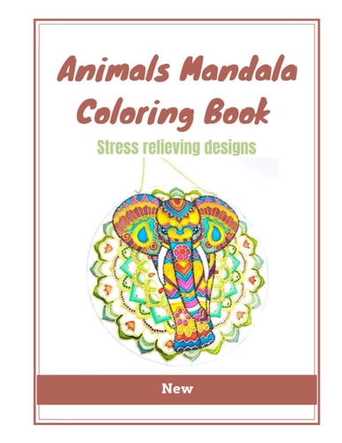 Animals Mandala Coloring Book Coloring Pages For Meditation And Happiness, Stress Relieving Designs, Coloring Book For Adults
