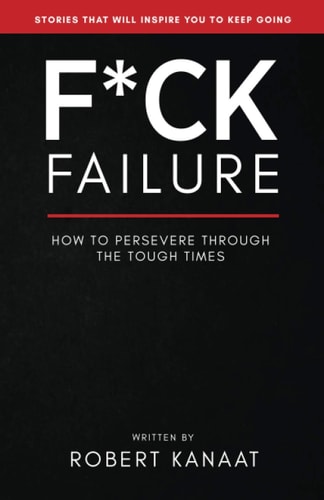 F*ck Failure - How to Persevere Through the Tough Times