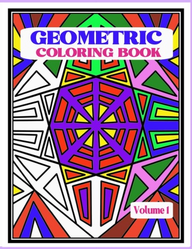Geometric Coloring Book Fun and Relaxing Patterns and Designs to Release Stress and Be Creative.