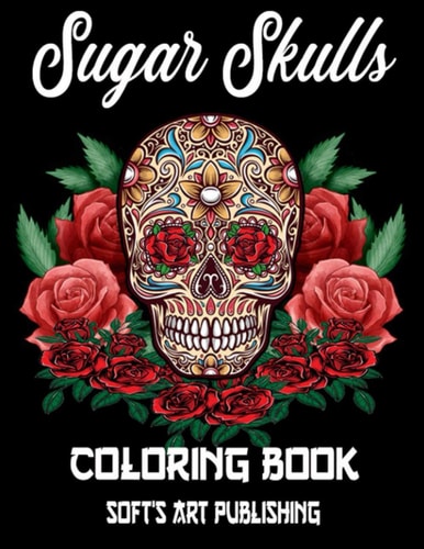 Sugar Skulls Coloring Book 50 Amazing Big Skulls Illustrations to Color for Adults & Teens, Perefct Day of the Dead/Dia de Los Muertos Coloring Book