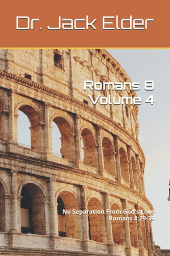 Romans 8 Volume 4 No Separation From God's Love Romans 8:29-39