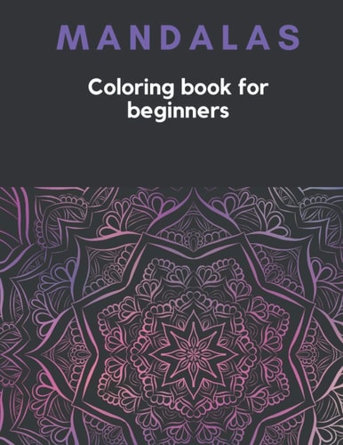 MANDALAS Coloring Book for Beginners 30 Easy and Simple Mandalas, Relaxing Coloring Pages.