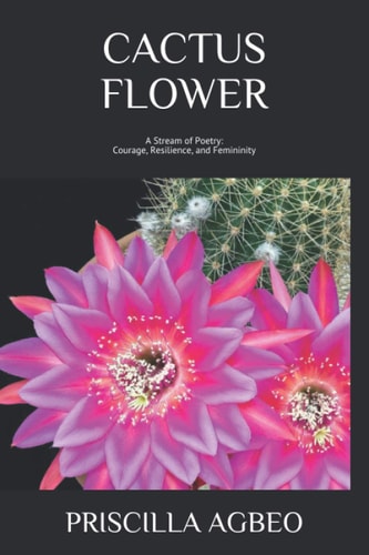 Cactus Flower A Stream of Poetry: Courage, Resilience, and Femininity