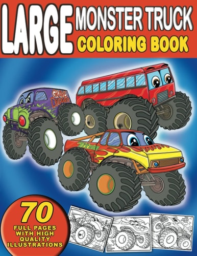 Large Monster Truck Coloring Book For Boys and Girls Who Love Monster Truck - Kids Ages 3-5 and 4-8 (70 Full Coloring Pages)