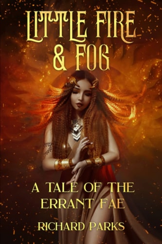 Little Fire and Fog A Tale of the Errant Fae