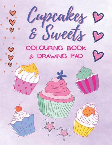 Cupcakes & Sweets Colouring Book & Drawing Pad 2 in 1 / For Girls Aged 4-8 / Colouring + Blank Pages