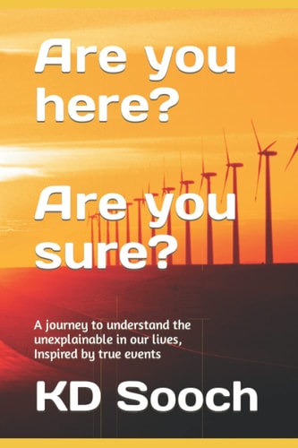 Are You Here? Are You Sure? A Journey to Understand the Unexplainable in Our Lives, Inspired by True Events