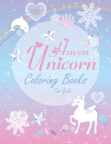Haven Unicorn Coloring Books for Girls Children's Coloring Book Full of Happy, Smiling, Beautiful Unicorns for Gift - Funny and Nice Gift for Girls.