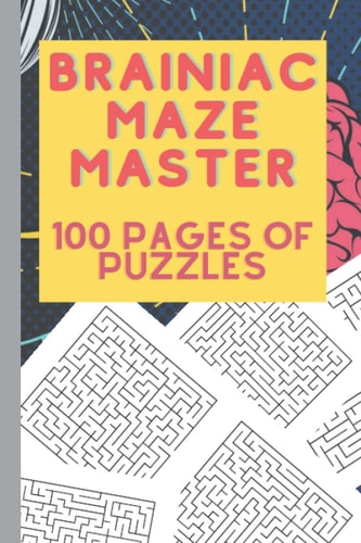 Brainiac Maze Master 100 Pages Of Puzzles Maze Activity Workbook for Games, Puzzles, and Problem-solvinG. Boost Logical Building Skills and Have Fun While Doing It!