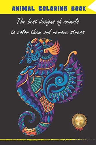 ANIMAL COLORING BOOK The Best Designs of Animals to Color Them and Remove Stress Mandala Coloring Book, Exotic Animals, 6x9 Inches, Perfect Gift for a Family Member Or Friend, Relieve Stress, Relieve Anxiety, Develop Creativity