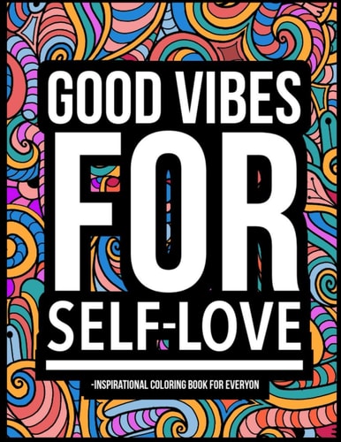 Good Vibes for Self-Love Inspirational Coloring Book For Everyon