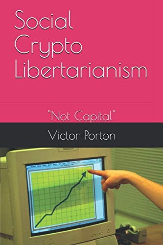 Social Crypto Libertarianism "Not Capital"