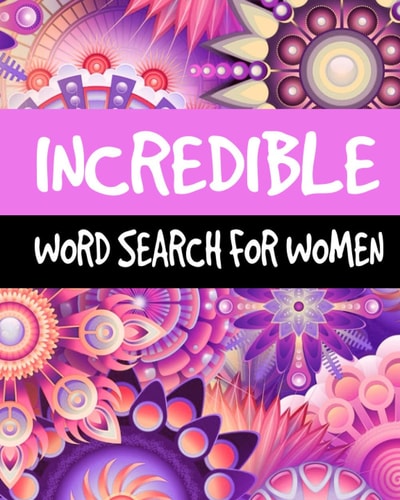 Incredible Word Search For Women Large Print Word Search Puzzle Books for Adults, 60 Puzzles, 300+ Incredible Words for Self-Reflection, Positivity and Relaxing