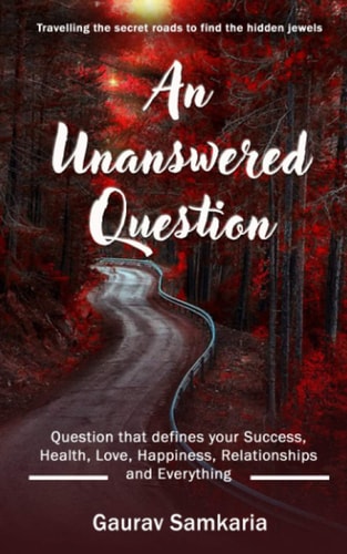 An Unanswered Question Question that Defines Your Success, Health, Love, Happiness, Relationships and Everything.