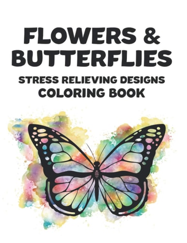 Flowers & Butterflies Stress Relieving Designs Coloring Book Stress And Tension Relief Coloring Pages Of Beautiful Butterflies, Relaxing And Calming Coloring Pages For Adults