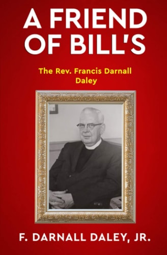 A Friend of Bill's The Rev. Francis Darnall Daley